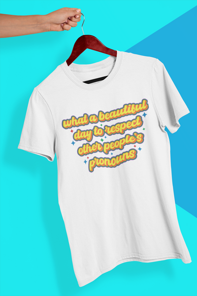 What A Beautiful Day To Respect Other People's Pronouns Shirt