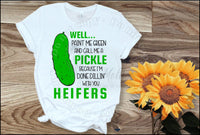 Well... Paint Me Green And Call Me A Pickle Shirt