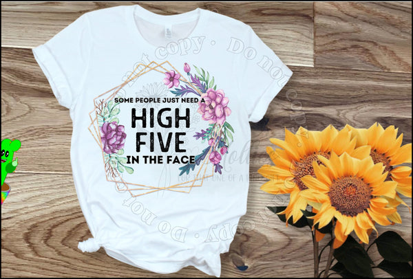 Some people just need a High Five in the face shirt.