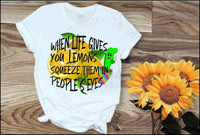 When Life Gives You Lemons, Squeeze Them In People's Eyes shirt