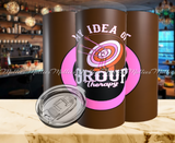 My Idea of Group Therapy Tumbler Pink