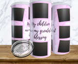 8 Photo My Children Are My Greatest Blessings Pink Tumbler