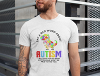 Say A Bad Word About Autism Shirt