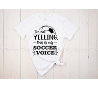 I'm not yelling this is my Soccer Voice Shirt